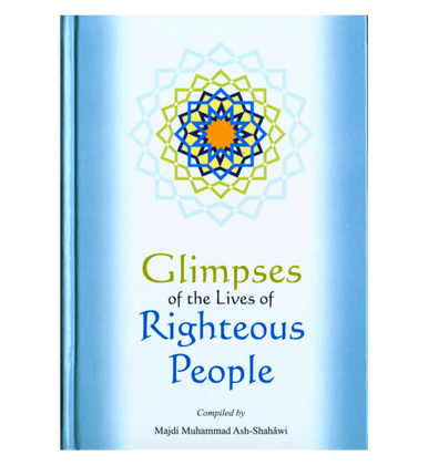 Glimpses of the Lives of Righteous People - Majdi Muhammad Ash-Shahawi