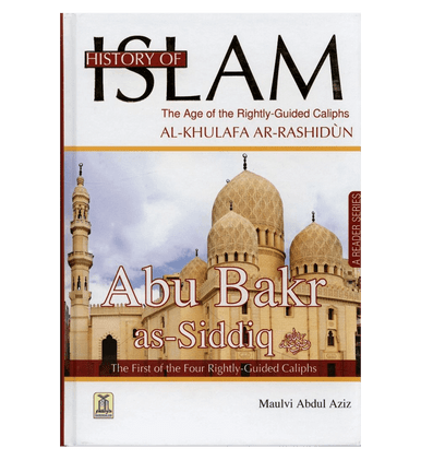 History of Islam - Abu Bakr As-Siddiq R.A. - Maulvi Abdul Aziz