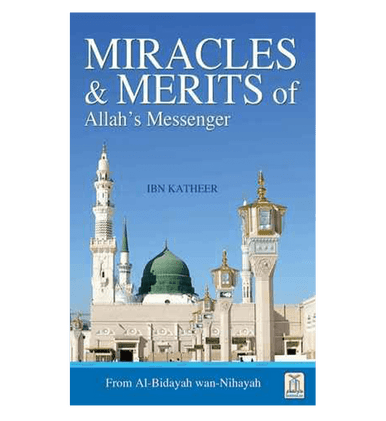 Miracles & Merits of ALLAH's Messenger : From Al - Bidayah wan - Nihayah-1